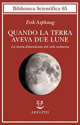 Asphaug Erik-Quando la Terra aveva due lune. La storia dimenticata del cielo notturno