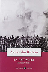 Barbero Alessandro-La battaglia. Storia di Waterloo