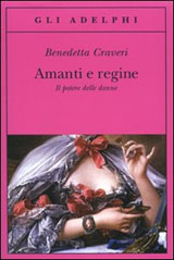 Craveri Benedetta-Amanti e regine