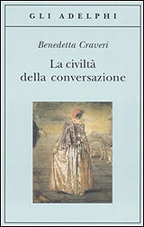 Craveri Benedetta-La civilt della conversazione