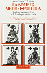 Dalmasso Gianfranco-La societ� medico-politica. Teorie sul soggetto politico nella Francia post-rivoluzionaria