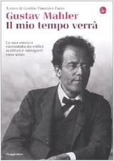 Copertina Gustav Mahler. Il mio tempo verrà. La sua musica raccontata da critici, scrittori e interpreti. Copertina Gustav Mahler. Il mio tempo verrà. La sua musica raccontata da critici, scrittori e interpreti.
