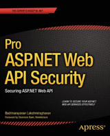 Lakshmiraghavan Badrinarayanan-Pro ASP.NET Web API Security: Securing ASP.NET Web API (Inglese)
