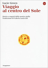 Green Lucie-Viaggio al centro del Sole. Storia e segreti della nostra stella