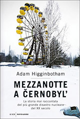 Higginbotham Adam-Mezzanotte a Cernobyl. La storia mai raccontata del pi� grande disastro nucleare del XX secolo
