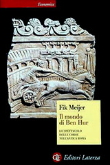 Meijer Fik-Il mondo di Ben Hur. Lo spettacolo delle corse nell'antica Roma