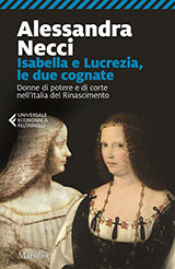 Copertina Isabella e Lucrezia, le due cognate. Donne di potere e di corte nell'Italia del Rinascimento Copertina Isabella e Lucrezia, le due cognate. Donne di potere e di corte nell'Italia del Rinascimento