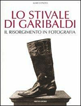 Copertina Lo stivale di Garibaldi. Il Risorgimento in fotografia Copertina Lo stivale di Garibaldi. Il Risorgimento in fotografia
