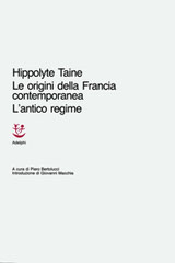 Taine  Hippolyte-Le Origini della Francia Contemporanea - L'Antico Regime