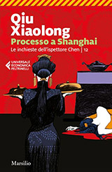 Xiaolong Qiu-Processo a Shanghai - Le inchieste dell'ispettore Chen. Vol. 12