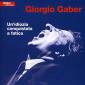 Gaber Giorgio - Un'Idiozia Conquistata a Fatica