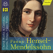 Hensel-Mendelssohn Fanny - Choral Works & Cantatas, Duets, Songs, Piano Works