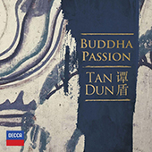 Tan Dun - Buddha Passion f�r Soli, Chor & Orchester